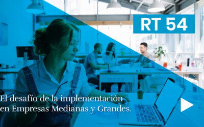 RT 54: El desafío de la implementación en Empresas Medianas y Grandes