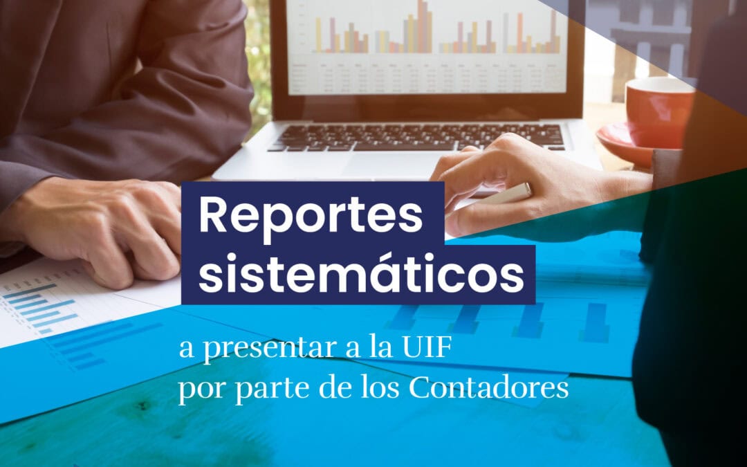 Reportes sistemáticos a presentar a la UIF por parte de los Contadores